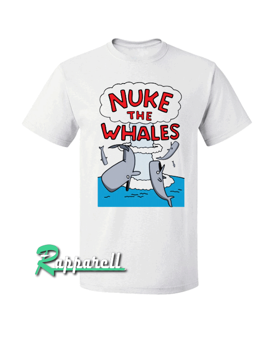 Nuke The Whales Tshirt