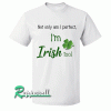 Perfect and Irish Tshirt