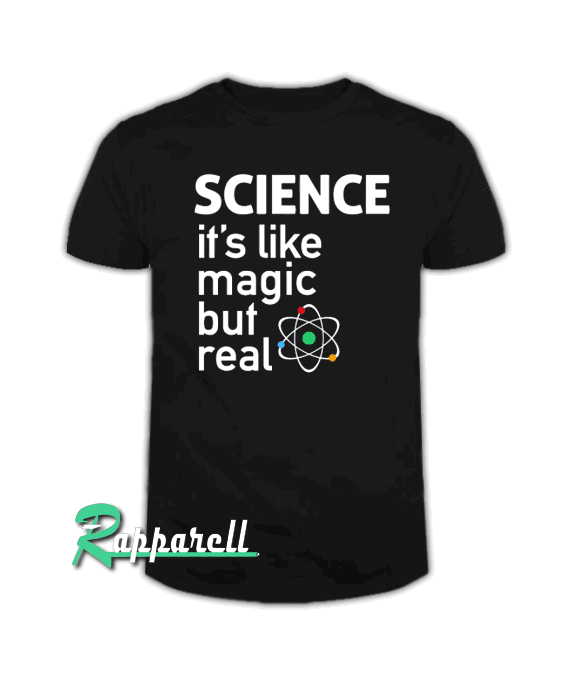 SCIENCE It's Like Magic, But Real Tshirt