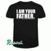 STAR WARS I Am Your Father Quote Tshirt