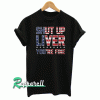 Shut Up Liver You're Fine Tshirt