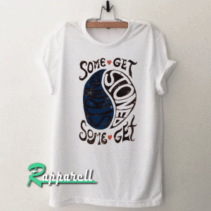 Some Get Strange Stoned Tshirt