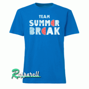 Team summer break Tshirt