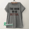 The book lover was better Tshirt
