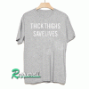 Thick thighs save lives Tshirt