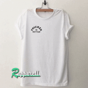 Thicker is better Tshirt