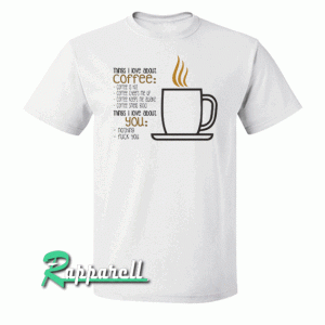 Things i love about coffee Tshirt