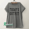 Today's Outfit Funny Tshirt