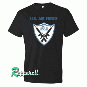 U.S. Air Force Not All Of Us Fly Planes Black Tshirt