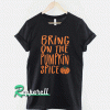 Bring on the Pumpkin Spice Tshirt