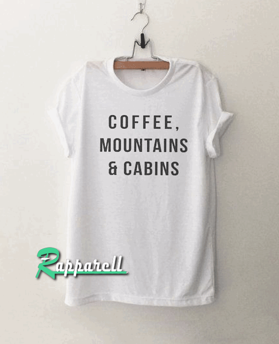 Coffee Mountains & Cabins Tshirt