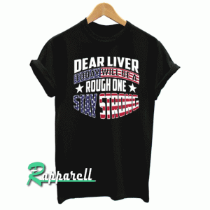Dear Liver Today Will Be A Rough One Stay Strong Tshirt