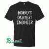 Engineer-World's Okayest Tshirt