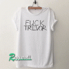 Fuck Trevor Tshirt