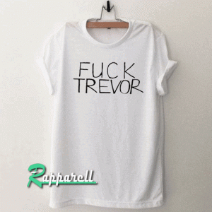 Fuck Trevor Tshirt
