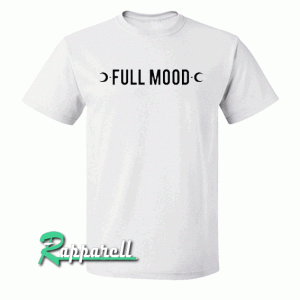 Full Mood Tshirt