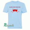 I Love Just For You-Valentines Day Tshirt