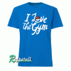 I Love The Gym Tshirt