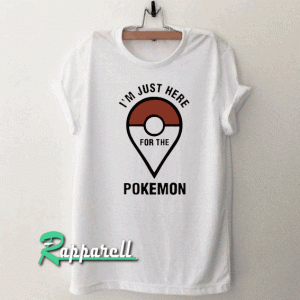I'm Just Here For The Pokemon Unisex Tshirt