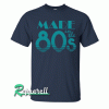 Made In The 80s Tshirt
