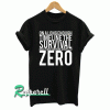On a large enough time line, the survival rate for everyone will drop to zero Tshirt