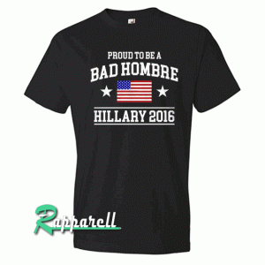 Proud To Be A Bad Hombre Hillary Black Tshirt