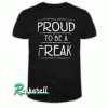 Proud To Be A freak Tshirt