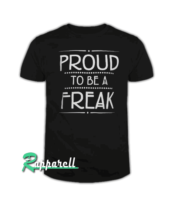 Proud To Be A freak Tshirt