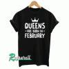 Queen Are Born In February Tshirt
