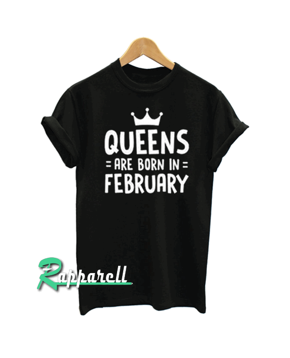 Queen Are Born In February Tshirt