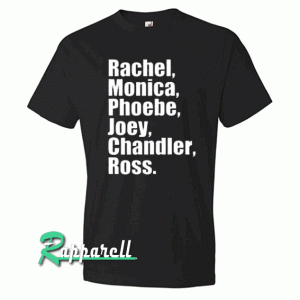 Rachel monica phoebe joey chandler ross Tshirt