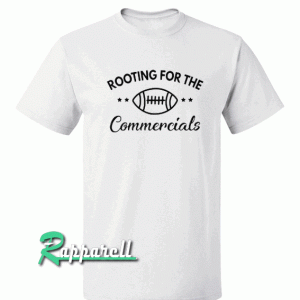 Rooting For The Commercials Sunday Tshirt