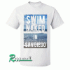 Swim Naked in San Diego Tshirt