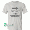 The She To My Nanigans Tshirt