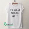The ocean made me salty Graphic Tshirt