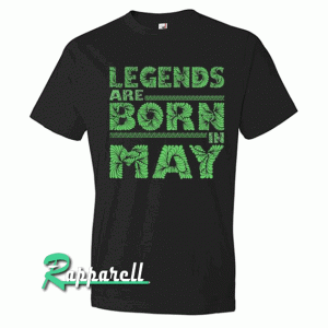 legends are born in May greens legends Tshirt