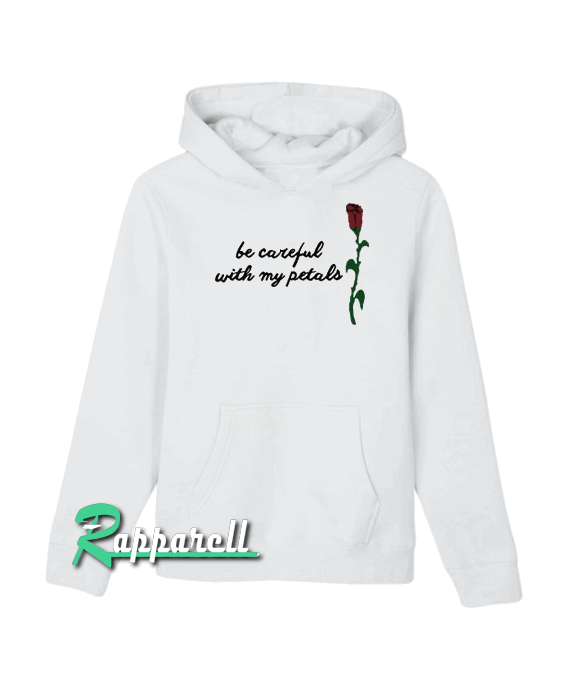Be Careful With My Petals Hoodie