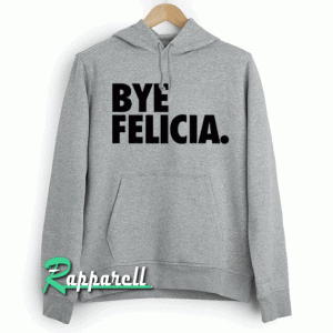 Bye felicia Hoodie