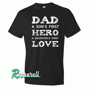 Dad A Son's First Hero A Daughter's Firs Black Tshirt