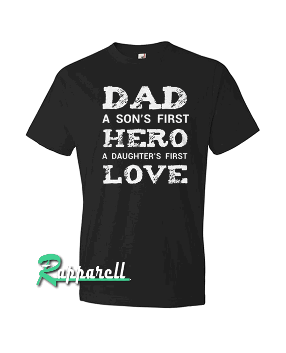 Dad A Son's First Hero A Daughter's Firs Black Tshirt
