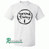 Drunk Thing Tshirt