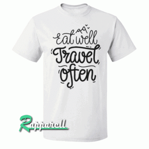 Eat Well Travel Often Tshirt