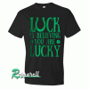 Lucky Luck-Quote Irish Tshirt