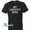 Me sarcastic never Tshirt
