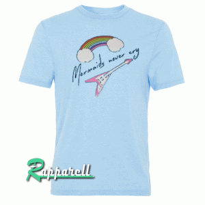 Mermaids Never Cry Tshirt