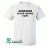 Scorpios have more fun Tshirt