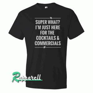 Super What I'm Just-Here For The Cocktai Tshirt