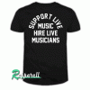 Support live music hire live musicians Tshirt