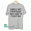 Surely not everybody was Bkung fu fighting! Tshirt