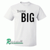 THINK BIG Tshirt